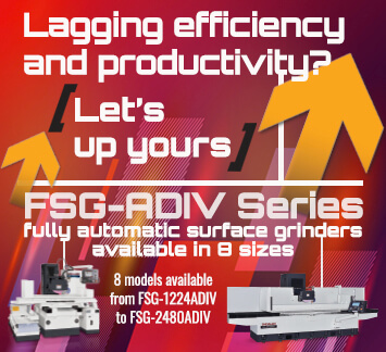 FSG-ADIV Series fully automatic surface grinders to up your efficiency & productivity