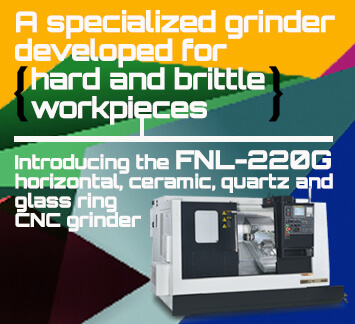 FNL-220G Specialized CNC grinder developed for hard & brittle workpieces